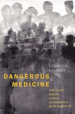 Dangerous Medicine: The Story Behind Human Experiments with Hepatitis